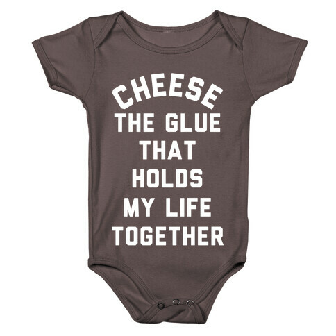 Cheese The Glue that Holds My Life Together Baby One-Piece