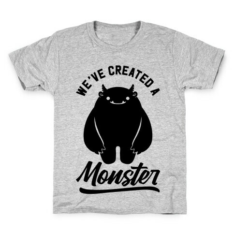 We've Created a Monster Kids T-Shirt