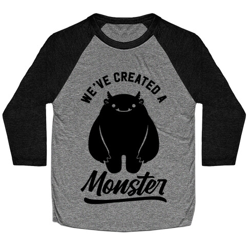 We've Created a Monster Baseball Tee