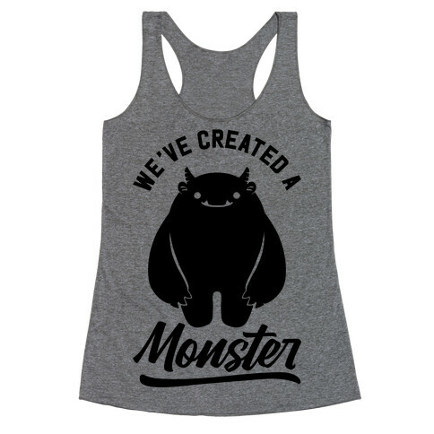 We've Created a Monster Racerback Tank Top