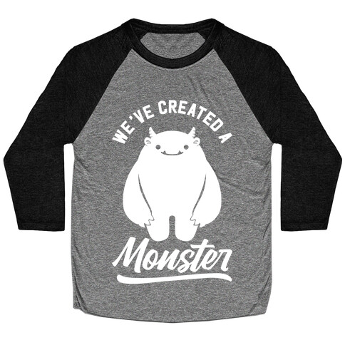 We've Created a Monster Baseball Tee