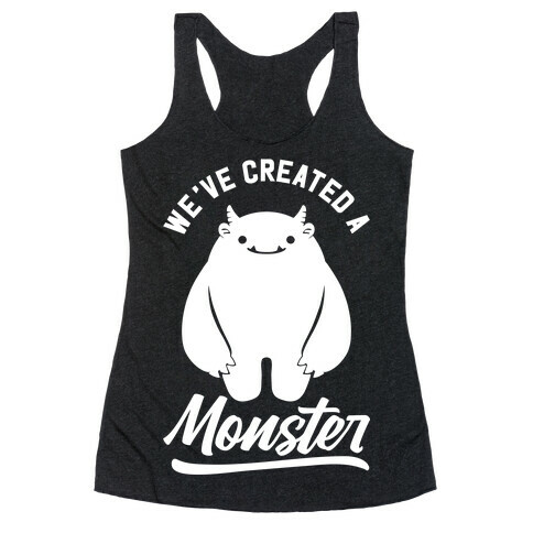 We've Created a Monster Racerback Tank Top