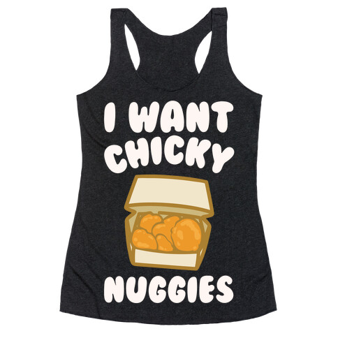 I Want Chicky Nuggies White Print Racerback Tank Top