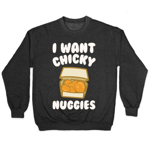 I Want Chicky Nuggies White Print Pullover