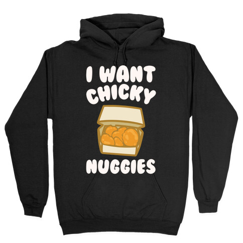 I Want Chicky Nuggies White Print Hooded Sweatshirt