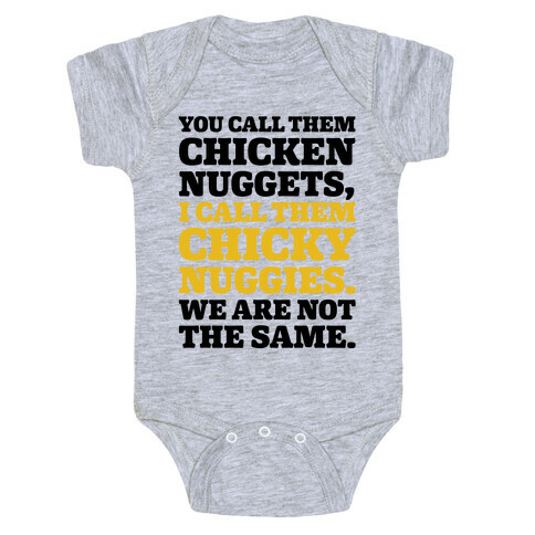 You Call Them Chicken Nuggets I Call Them Chicky Nuggies We Are Not The Same Parody Baby One-Piece