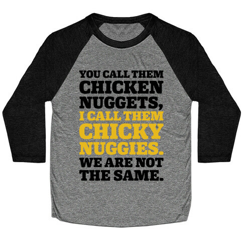 You Call Them Chicken Nuggets I Call Them Chicky Nuggies We Are Not The Same Parody Baseball Tee