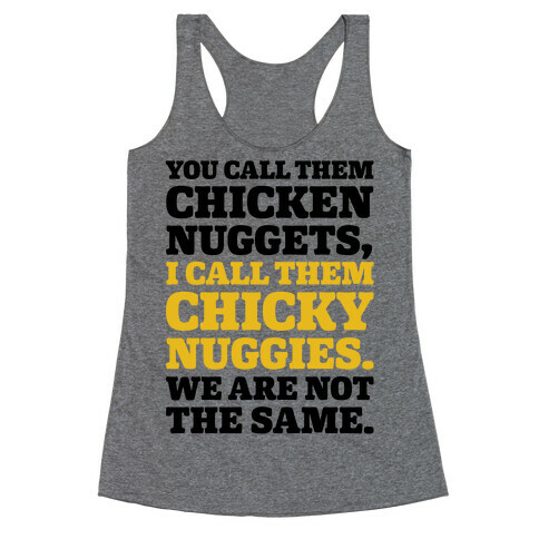 You Call Them Chicken Nuggets I Call Them Chicky Nuggies We Are Not The Same Parody Racerback Tank Top