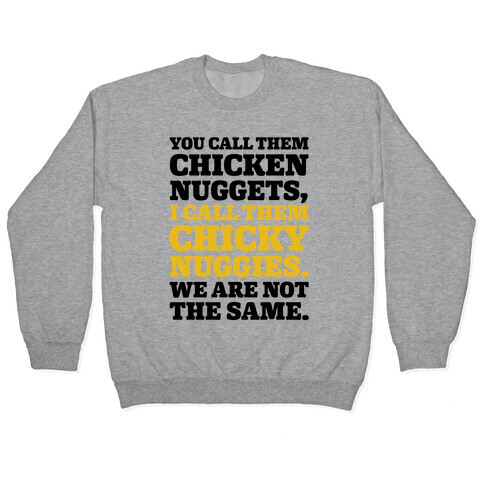 You Call Them Chicken Nuggets I Call Them Chicky Nuggies We Are Not The Same Parody Pullover