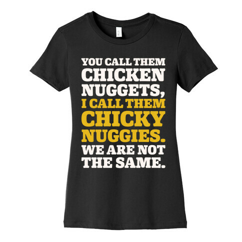 You Call Them Chicken Nuggets I Call Them Chicky Nuggies We Are Not The Same Parody White Print Womens T-Shirt