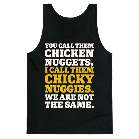 You Call Them Chicken Nuggets I Call Them Chicky Nuggies We Are Not The Same Parody White Print Tank Top