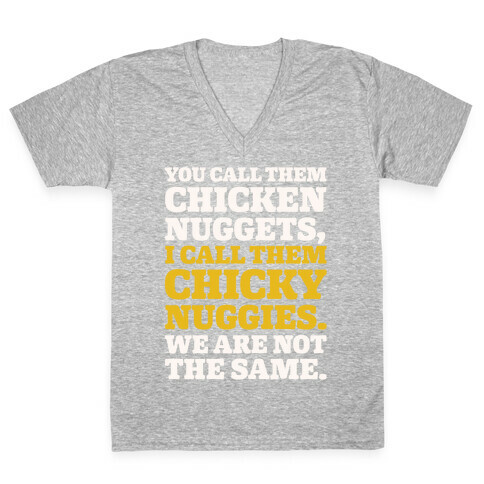 You Call Them Chicken Nuggets I Call Them Chicky Nuggies We Are Not The Same Parody White Print V-Neck Tee Shirt