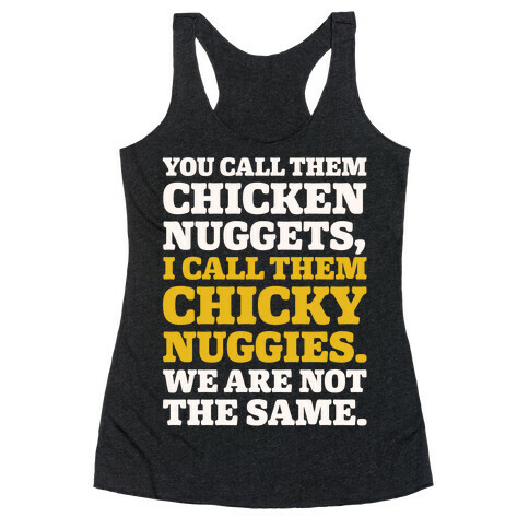 You Call Them Chicken Nuggets I Call Them Chicky Nuggies We Are Not The Same Parody White Print Racerback Tank Top