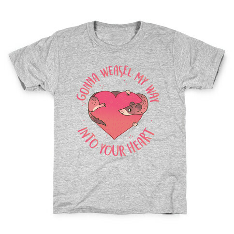 Gonna Weasel My Way Into Your Heart Kids T-Shirt