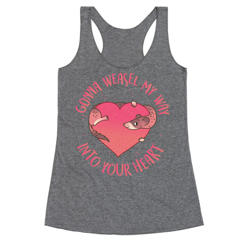 Gonna Weasel My Way Into Your Heart Racerback Tank Top
