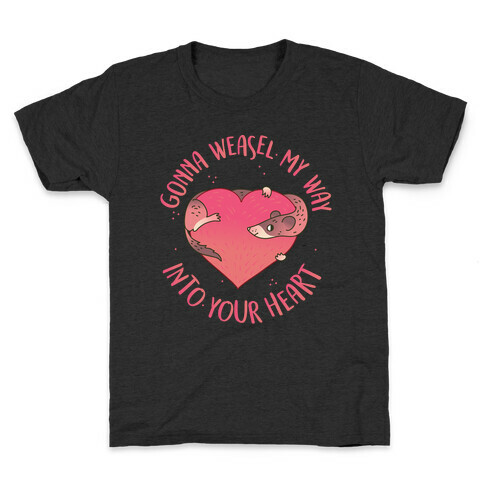 Gonna Weasel My Way Into Your Heart Kids T-Shirt