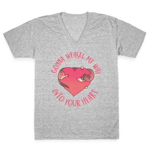 Gonna Weasel My Way Into Your Heart V-Neck Tee Shirt