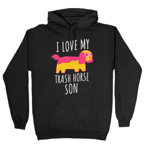 I Love My Trash Horse Son Hooded Sweatshirt