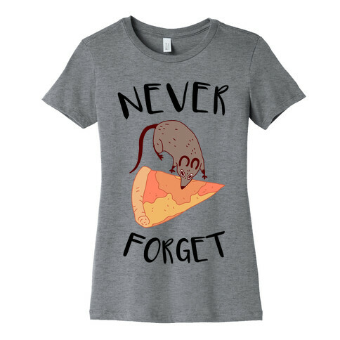 NEVER FORGET PIZZA RAT Womens T-Shirt