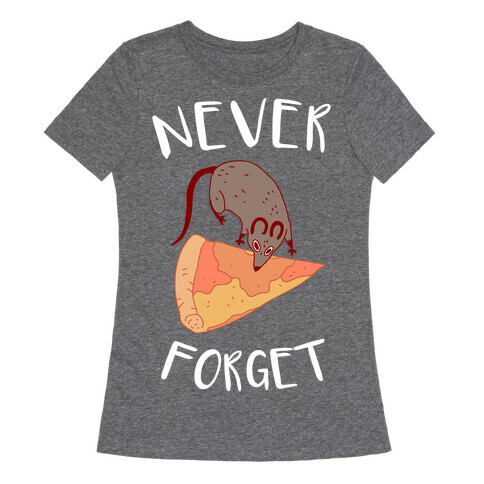 NEVER FORGET PIZZA RAT Womens T-Shirt