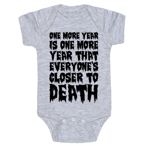 One More Year Is One More Year That Everyone's Closer To Death Baby One-Piece