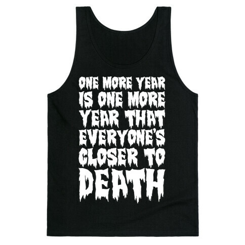 One More Year Is One More Year That Everyone's Closer To Death White Print Tank Top