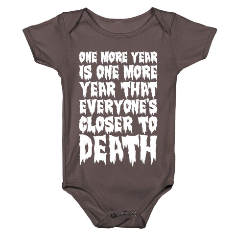 One More Year Is One More Year That Everyone's Closer To Death White Print Baby One-Piece