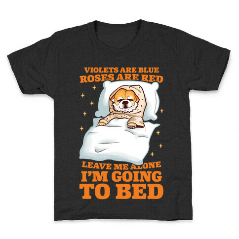 Violets Are Blue, Roses Are Red, Leave Me Alone, I'm Going To Bed Kids T-Shirt