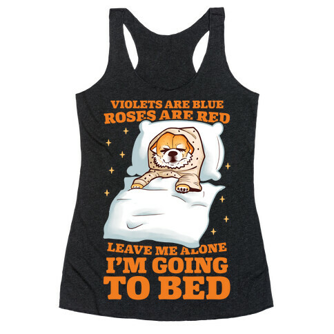 Violets Are Blue, Roses Are Red, Leave Me Alone, I'm Going To Bed Racerback Tank Top
