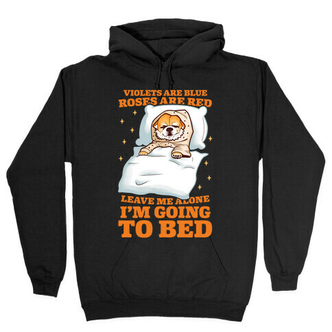 Violets Are Blue, Roses Are Red, Leave Me Alone, I'm Going To Bed Hooded Sweatshirt