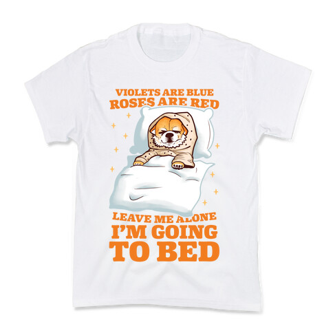 Violets Are Blue, Roses Are Red, Leave Me Alone, I'm Going To Bed Kids T-Shirt