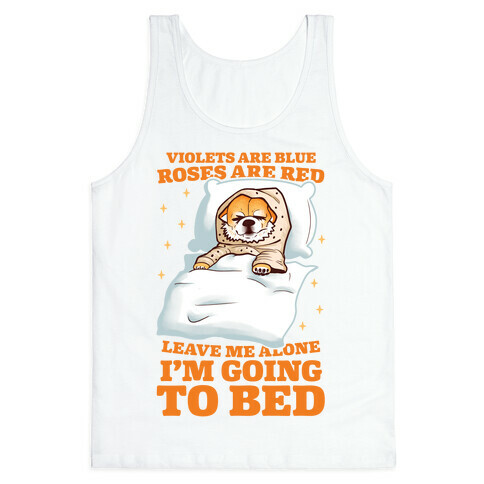 Violets Are Blue, Roses Are Red, Leave Me Alone, I'm Going To Bed Tank Top
