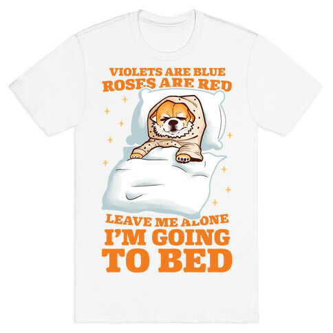 Violets Are Blue, Roses Are Red, Leave Me Alone, I'm Going To Bed T-Shirt