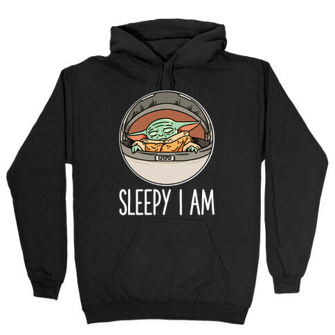 Sleepy I Am Baby Yoda Parody Hooded Sweatshirt