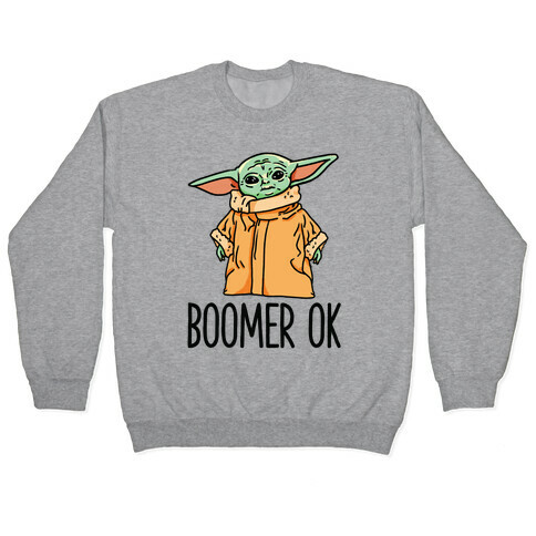 Boomer Ok Baby Yoda Parody Pullover