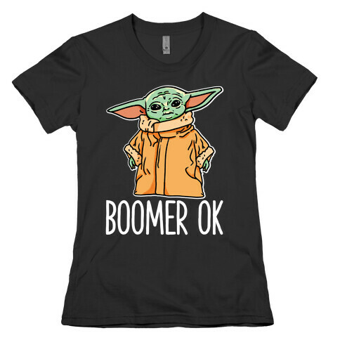 Boomer Ok Baby Yoda Parody Womens T-Shirt