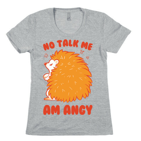 No Talk Me Am Angy Hedgehog Womens T-Shirt