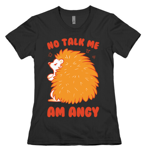 No Talk Me Am Angy Hedgehog Womens T-Shirt