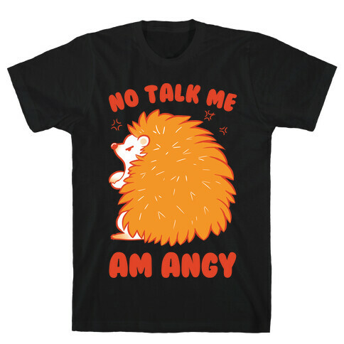 No Talk Me Am Angy Hedgehog T-Shirt