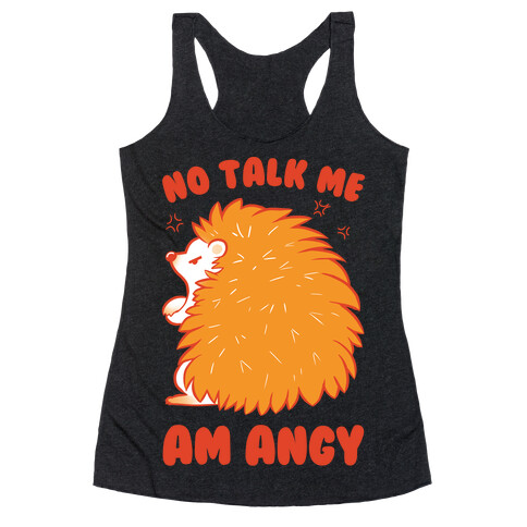 No Talk Me Am Angy Hedgehog Racerback Tank Top