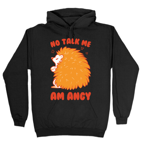 No Talk Me Am Angy Hedgehog Hooded Sweatshirt