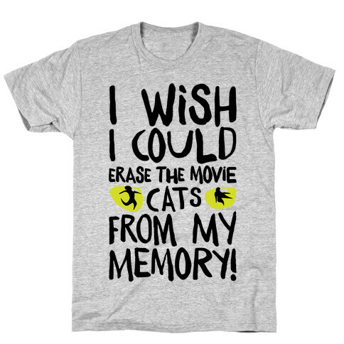 I Wish I Could Erase The Movie Cats From My Memory Parody T-Shirt