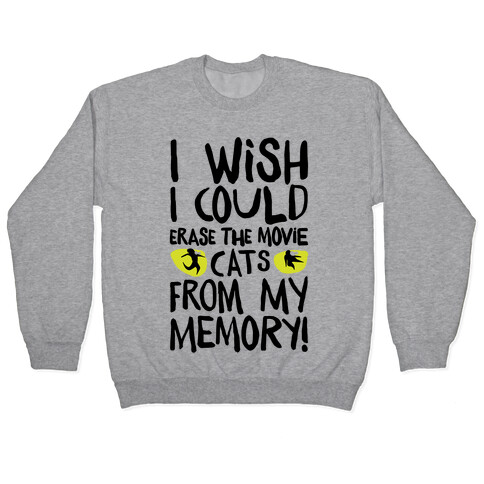 I Wish I Could Erase The Movie Cats From My Memory Parody Pullover
