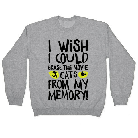 I Wish I Could Erase The Movie Cats From My Memory Parody Pullover