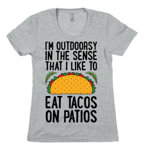 I'm Outdoorsy In The Sense That I Like To Eat Tacos On Patios Womens T-Shirt
