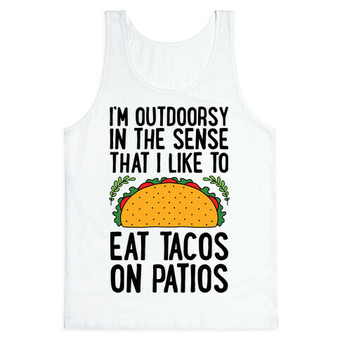 I'm Outdoorsy In The Sense That I Like To Eat Tacos On Patios Tank Top