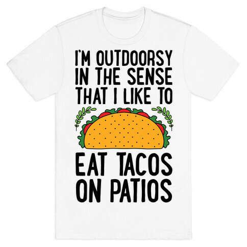 I'm Outdoorsy In The Sense That I Like To Eat Tacos On Patios T-Shirt