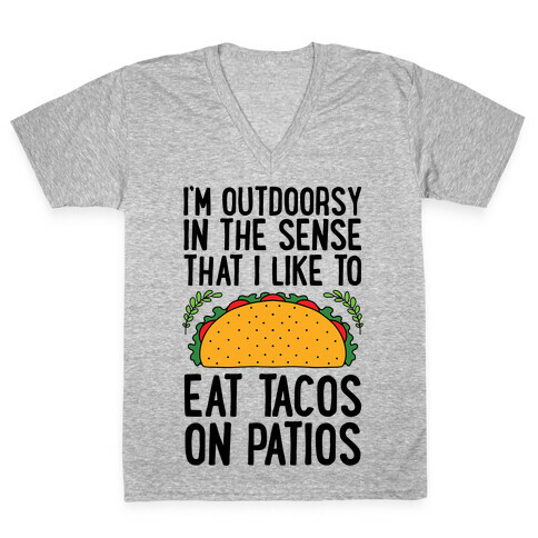 I'm Outdoorsy In The Sense That I Like To Eat Tacos On Patios V-Neck Tee Shirt