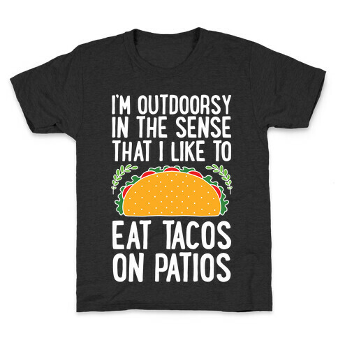 I'm Outdoorsy In The Sense That I Like To Eat Tacos On Patios Kids T-Shirt