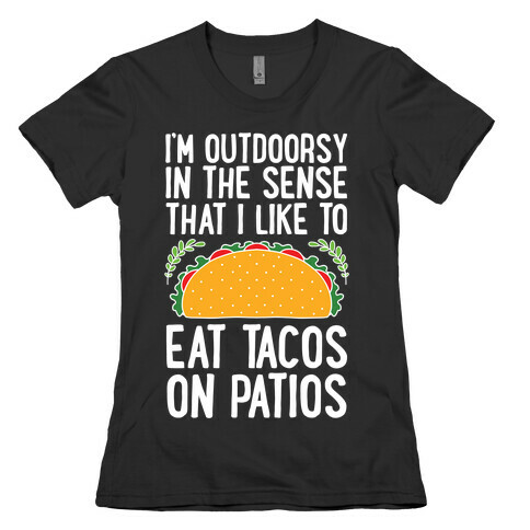 I'm Outdoorsy In The Sense That I Like To Eat Tacos On Patios Womens T-Shirt